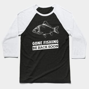 gone fishing be back soon Baseball T-Shirt